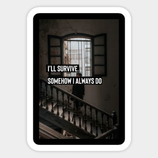 aesthetic dark academia quote : I'll survive. Somehow I always do Sticker